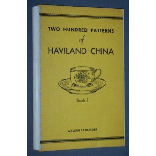Two Hundred Patterns of Haviland China Book I: Arlene Schleiger, Richard R. Schleiger: Books