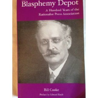 The Blasphemy Depot A Hundred Years of the Rationalist Press Association Bill Cooke 9780301003023 Books