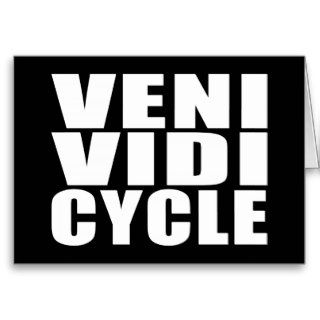 Funny Cycling Quotes Jokes : Veni Vidi Cycle Greeting Cards