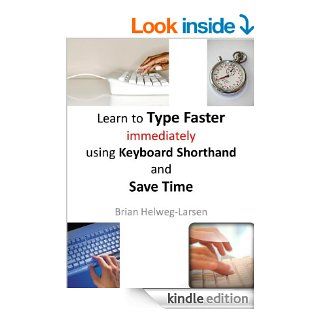 Learn how to Type Faster immediately using Keyboard Shorthand and Save Time (How to Raise your Personal Productivity) eBook Brian Helweg Larsen Kindle Store