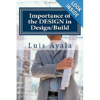 Importance of the Design in Design/Build: How to Avoid THE BAD PILE: Luis Ayala: 9781484179789: Books
