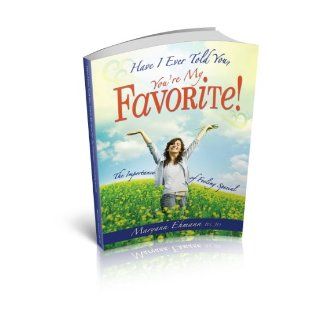 Have I Ever Told You, You're My Favorite, The Importance of Feeling Special Maryann Ehmann, Pastor John Ebel 9780982659304 Books