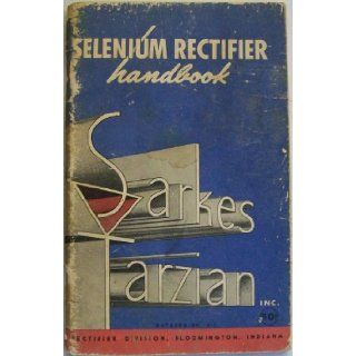Selenium Rectifier Handbook Inc. Sarkes Tarzian Books