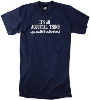 IT'S AN ACQUITAL THINGYOU WOULDN'T UNDERSTAND   NAVY T SHIRT Clothing