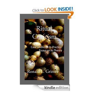 Ritual Criticism: Case Studies in Its Practice, Essays on Its Theory   Kindle edition by Ronald L. Grimes. Politics & Social Sciences Kindle eBooks @ .