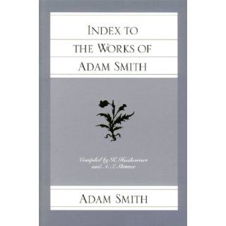 Index to the Works of Adam Smith (Glasgow Edition of the Works and Correspondence of Adam Smith, The): Adam Smith, Knud Haakonssen, A S Skinner: 9780865973886: Books