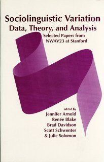 Sociolinguistic Variation Data, Theory, and Analysis (Center for the Study of Language and Information   Lecture Notes) (9781575860381) Jennifer Arnold, Renee Blake, Brad Davidson Books