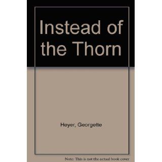 Instead of the Thorn: Georgette Heyer: 9780899661193: Books