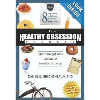 The Healthy Obsession Program: Smart Weight Loss Instead of Low Carb Lunacy: Daniel S. Kirschenbaum: 9781932100716: Books