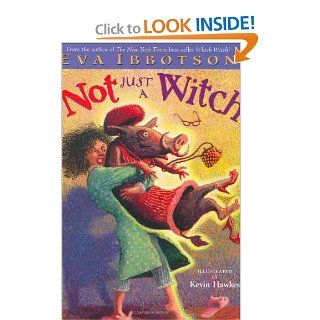 Not Just a Witch: Eva Ibbotson, Kevin Hawkes: 9780525471011: Books