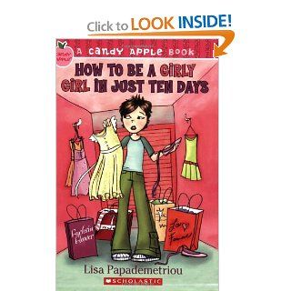 How to Be a Girly Girl in Just Ten Days (Candy Apple): Lisa Papademetriou: 9780439890588:  Kids' Books