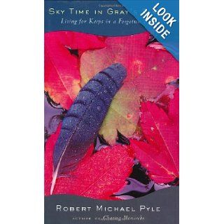 Sky Time in Gray's River: Living for Keeps in a Forgotten Place: Robert Michael Pyle: 9780395828212: Books