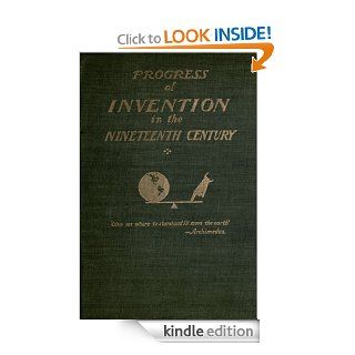 The Progress of Invention in the Nineteenth Century eBook Edward W.  Byrn Kindle Store