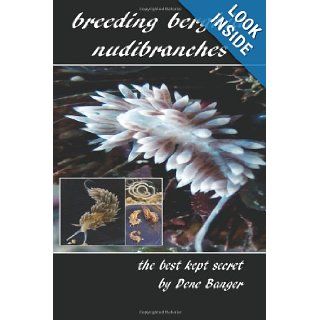Breeding Berghia Nudibranches the best kept secret: Dene Banger: 9781461065678: Books