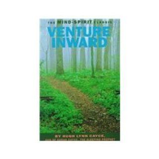 Venture Inward: Edgar Cayce's Story and the Mysteries of the Unconscious Mind: Hugh Lynn Cayce: 9780876043547: Books
