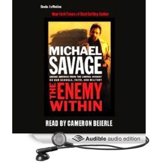 The Enemy Within: Saving America from the Liberal Assault on Our Churches, Schools & Military (Audible Audio Edition): Michael Savage, Cameron Beierle: Books