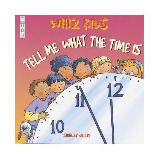 Tell Me What the Time Is (Whiz Kids): Shirley Willis: 9781904194064:  Kids' Books