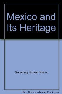 Mexico and Its Heritage (9780837104577): Ernest H. Gruening: Books