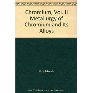 Chromium. Vol. 1: Chemistry of Chromium and Its Compounds. Vol. 2: Metallurgy of Chromium and Its Alloys: Marvin J., Editor Udy: Books