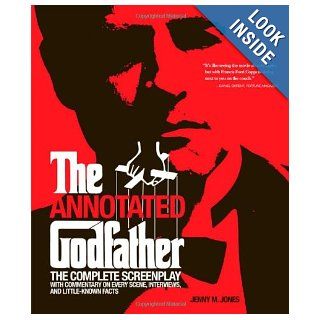 The Annotated Godfather: The Complete Screenplay with Commentary on Every Scene, Interviews, and Little Known Facts: Jenny M. Jones: 9781579128111: Books