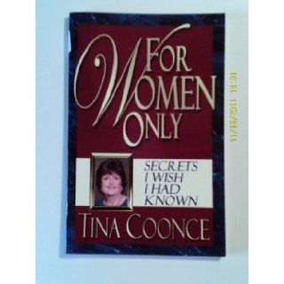 For Women Only Secrets I Wish I Had Known Tina Coonce 9780977781300 Books