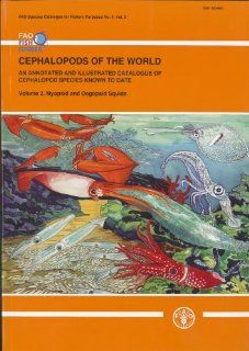 Cephalopods of the world An annotated and illustrated catalogue of cephalopod species known to date. (FAO Species Catalogue for Fisheries Purposes) Food and Agriculture Organization of the United Nations 9789251067208 Books