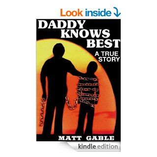 Daddy Knows Best: A Raw, Uncut True Story   Kindle edition by Matt Gable. Biographies & Memoirs Kindle eBooks @ .