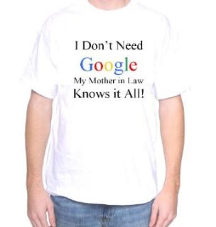 Mytshirtheaven T shirt: I Don't Need Google My Mother in Law Knows It All: Clothing