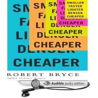 Smaller Faster Lighter Denser Cheaper: How Innovation Keeps Proving the Catastrophists Wrong (Audible Audio Edition): Robert Bryce, Stephen Menasche: Books