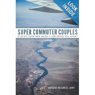 Super Commuter Couples: Staying Together When A Job Keeps You Apart: Megan Bearce LMFT: 9780989945714: Books