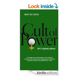 Cult of Power: The Inside Story of the Fight to Open Augusta National Golf Club and How it Exposed the Ingrained Corporate Sexism that Keeps Women Down   Kindle edition by Martha Burk. Business & Money Kindle eBooks @ .