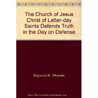 The Church of Jesus Christ of Latter day Saints Defends Truth in the Day on Defense: Books