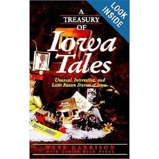 A Treasury of Iowa Tales: Unusual, Interesting, and Little Known Stories of Iowa (Stately Tales): Webb Garrison, Janice Beck Stock: 9781558537514: Books