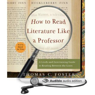 How to Read Literature Like a Professor: A Lively and Entertaining Guide to Reading Between the Lines (Audible Audio Edition): Thomas C. Foster, David de Vries: Books