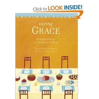 Saying Grace: Blessings for the Family Table: Sarah McElwain, David Dean: 9780811840255: Books