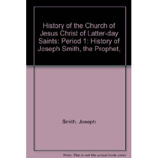 History of the Church of Jesus Christ of Latter day Saints: Period 1: History of Joseph Smith, the Prophet, : Joseph Smith: Books