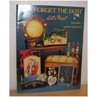 Forget the Dust Let's Paint Volume 4: Nancy Michael: Books
