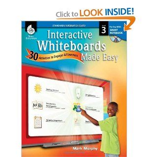 Interactive Whiteboards Made Easy: 30 Activities to Engage All Learners: Level 3 (SMART Notebook Software) (9781425806828): Mark Murphy: Books