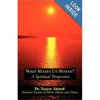 What Makes Us Human?: Nazeer Ahmed, Dr. Nazeer Ahmed: 9780738842035: Books