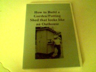 How to Build a Garden/Potting Shed That Looks Like an Outhouse   Michael J. McGroarty (2004): Movies & TV