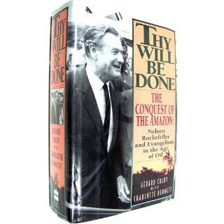 Thy Will Be Done: The Conquest of the  : Nelson Rockefeller and Evangelism in the Age of Oil: Gerard Colby, Charlotte Dennett: 9780060167646: Books
