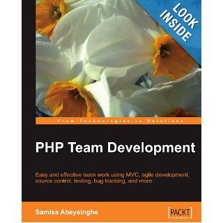 PHP Team Development (From Technologies to Solutions): Samisa Abeysinghe: 9781847195067: Books