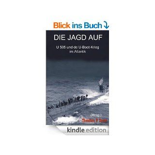 Die Jagd auf U 505 und der U Boot Krieg im Atlantik eBook: Theodore P. Savas: Kindle Shop