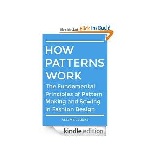 How Patterns Work: The Fundamental Principles of Pattern Making and Sewing in Fashion Design eBook: Assembil Books: .de: Kindle Shop