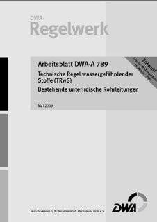 Technische Regel wassergefhrdender Stoffe TRwS 789   Bestehende unterirdische Rohrleitungen Entwurf: .de: DWA Deutsche Vereinigung fr Wasserwirtschaft  Abwasser und Abfall e.V.: Bücher