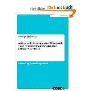 Aufbau und Gliederung einer Bilanz nach  266 Unterrichtsunterweisung fr Studenten der BWL: Christoph Schuhmann: Bücher