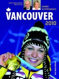 Vancouver 2010: Unser Olympiabuch: Heinz Florian Oertel, Kristin Otto: Bücher