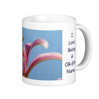 I Love being a OB GYN Nurse Mug Lily Flowers