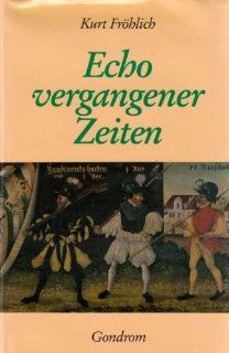 Echo vergangener Zeiten   Romantrilogie Glaubenswende, Schlotrmers Eidam, Judengold: Kurt Frhlich: Bücher