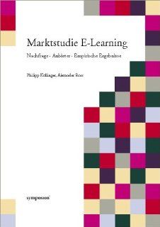 Marktstudie E Learning: Nachfrage, Anbieter, Empirische Ergebnisse: Philipp Kllinger, Alexander Ross: Bücher